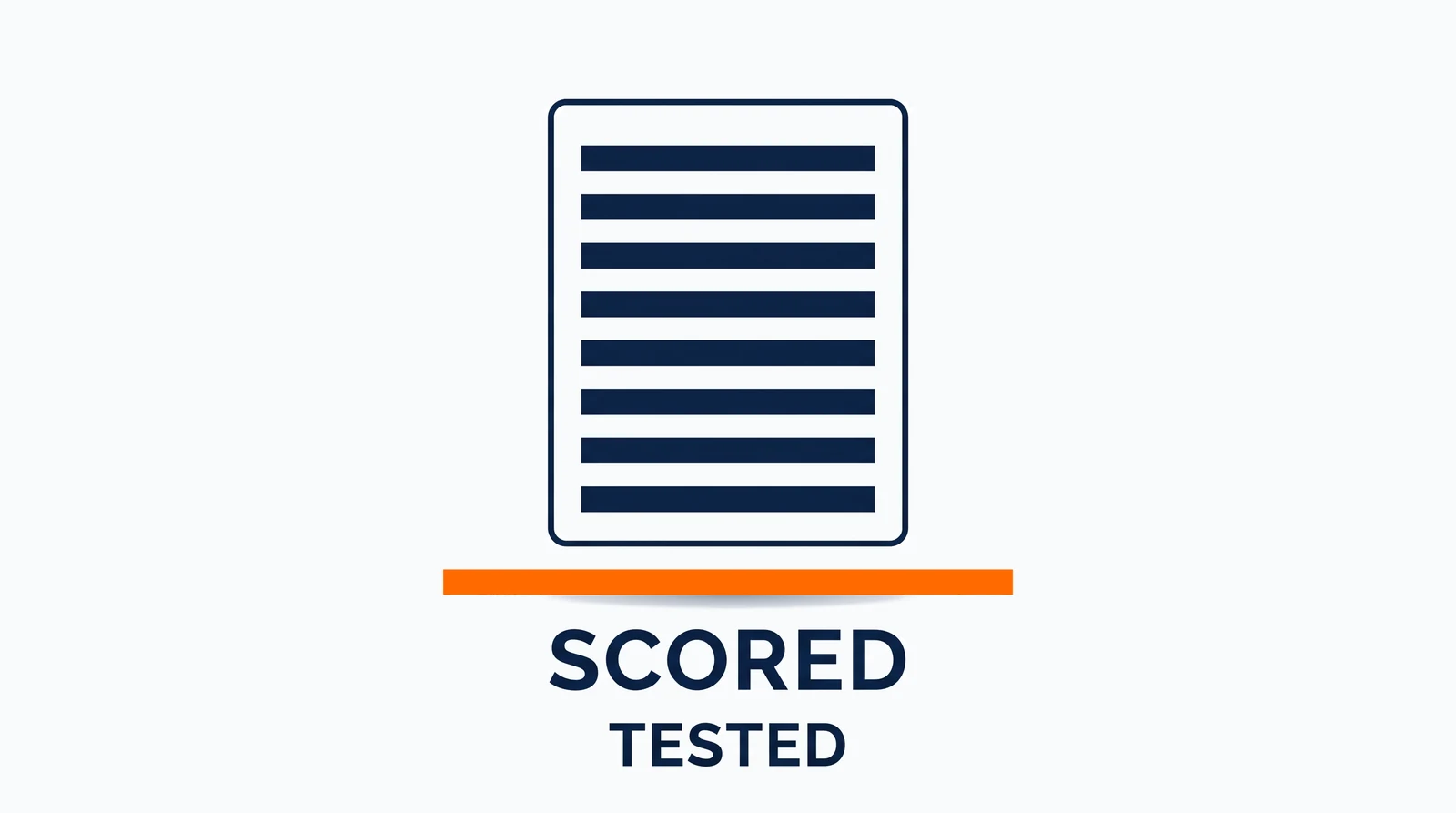 An upright checklist card standing alone on pale ground, its interior eight identical navy entry rows. In the open ground below it, one solid orange entry, longer than the card is wide and touching nothing. Below that, two marks stacked in one centred column: Scored, and Tested.